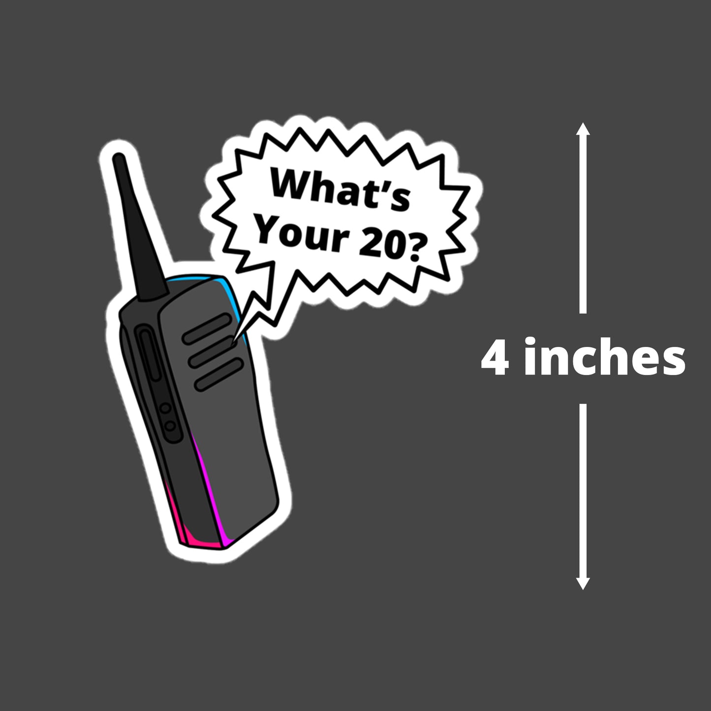 What's Your 20 Walkie Sticker - 4 inch